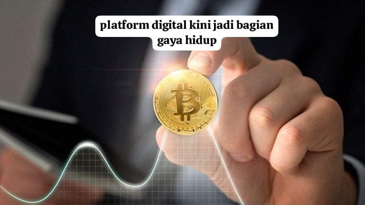 Platform Digital Kini Jadi Bagian Gaya Hidup