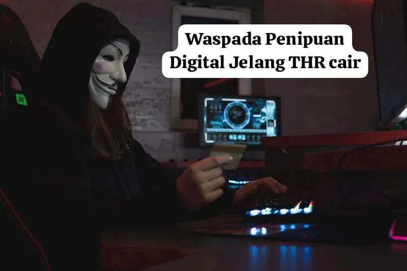 Waspada Penipuan Digital Jelang THR Cair, Ini Dua Modus yang Paling Sering Terjadi