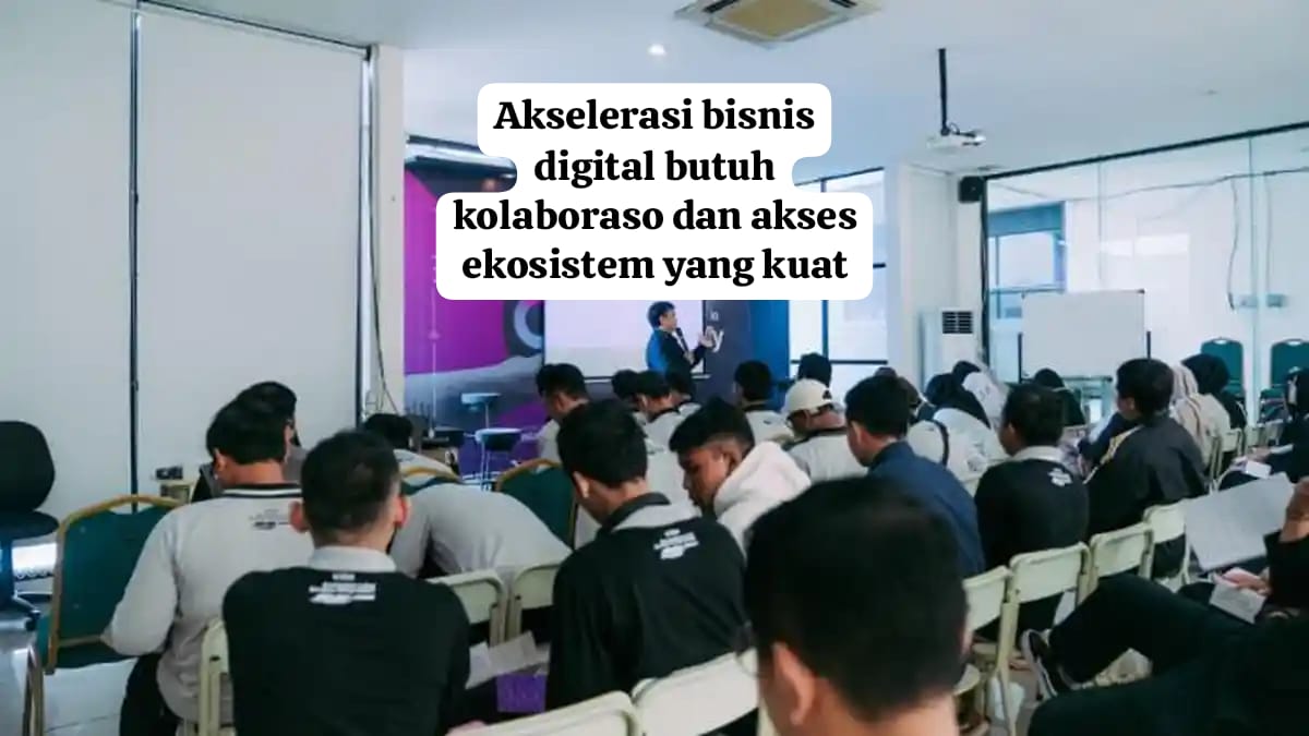 Akselerasi Bisnis Digital Butuh Kolaborasi dan Ekosistem Kuat