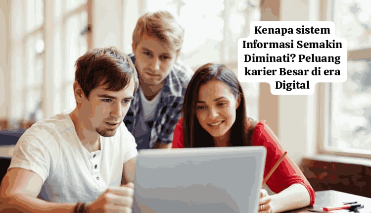 Kenapa Sistem Informasi Semakin Diminati di Era Digital
