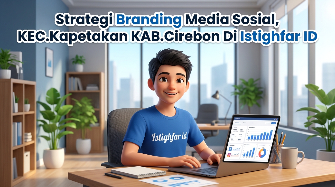 Tim profesional Istighfar ID merancang Strategi branding media sosial Kapetakan untuk membantu bisnis membangun identitas merek dan meningkatkan penjualan secara maksimal.