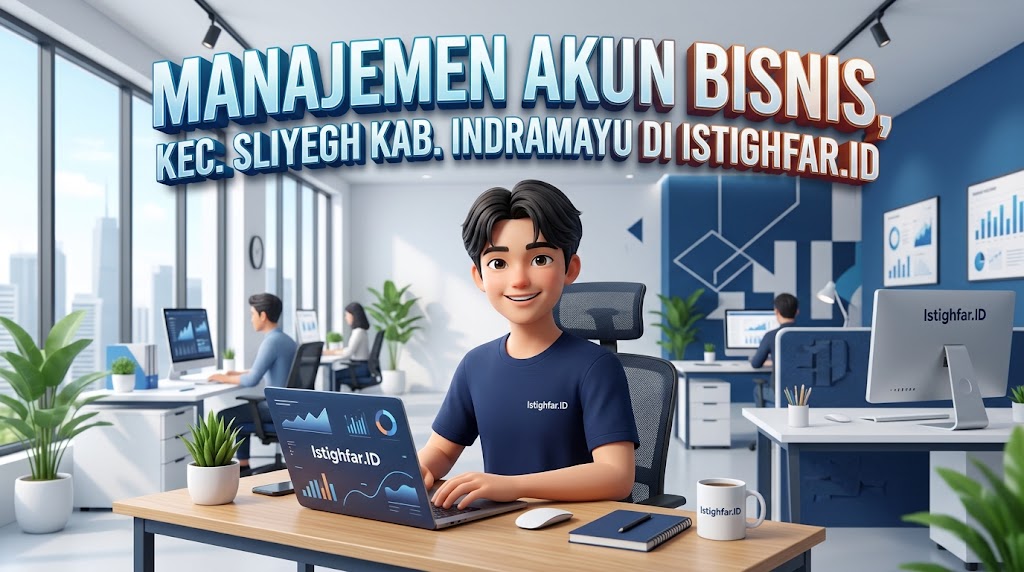 Manajemen Akun Bisnis Sliyeg profesional oleh Istighfar Id untuk kemajuan usaha Indramayu.