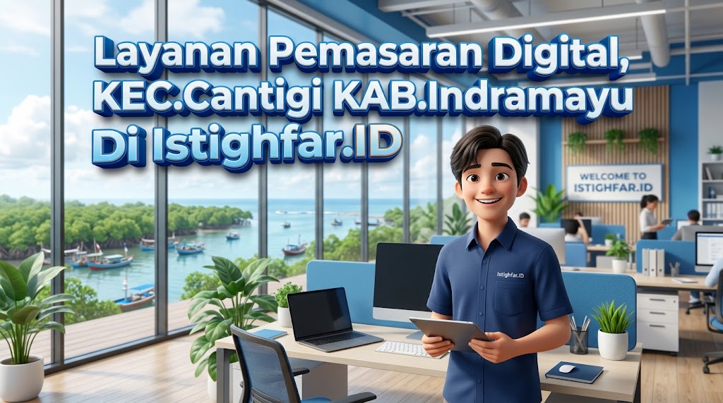 Layanan Pemasaran Digital Cantigi profesional oleh Istighfar Id untuk kemajuan usaha Indramayu.